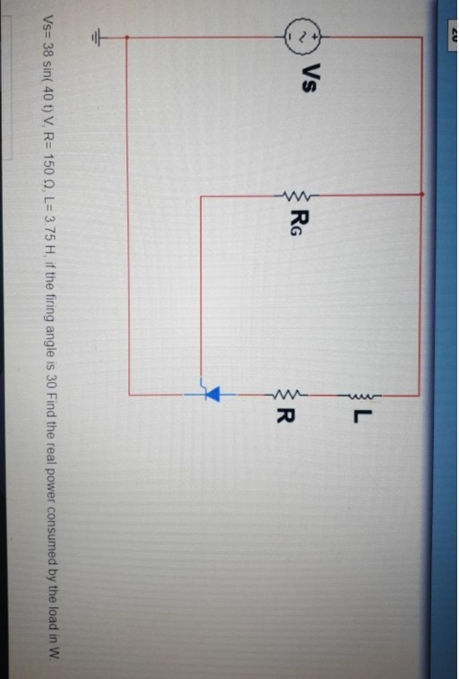 VS R WA Vs= 38 sin( 40 t) V. R= 150 L= 3.75 H, if the firing angle is 30 Find the real power consumed by the load in W