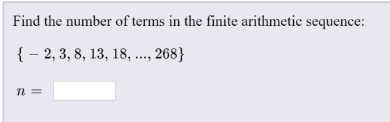 Find the number of terms in the finite arithmetic sequence: { – 2, 3, 8, 13, 18, ..., 268} n =