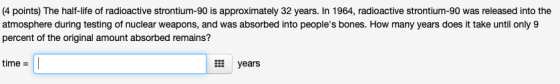(4 points) The half-life of radioactive strontium-90 is approximately 32 years. In 1964, radioactive strontium-90 was release