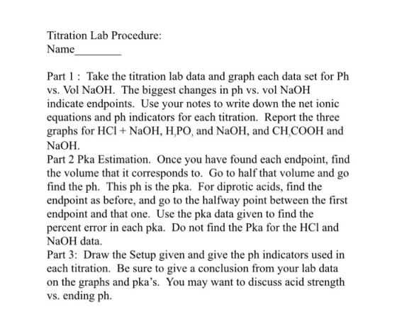 Titration Lab Procedure: Name Part 1 : Take the titration lab data and graph each data set for Ph vs. Vol NaOH. The biggest c