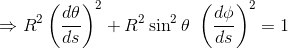\Rightarrow R^2\left (\frac{d\theta}{ds} \right )^2+R^2\sin^2\theta ~\left (\frac{d\phi}{ds} \right )^2=1