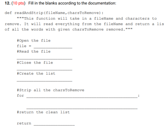 12. (10 pts) Fill in the blanks according to the documentation: def readAndStrip (fileName, charsToRemove) : This function