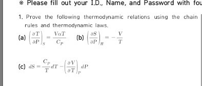 * Please fill out your I.D., Name, and Password with fou 1. Prove the following thermodynamic relations using the chain rules