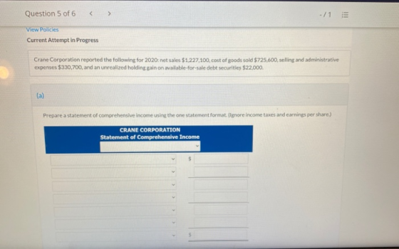 Question 5 of 6 < > -/1 View Policies Current Attempt in Progress Crane Corporation reported the following for 2020: net sale