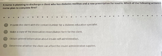 A nurse is planning to discharge a client who has diabetes mellitus and a new prescription for insulin. Which of the followin