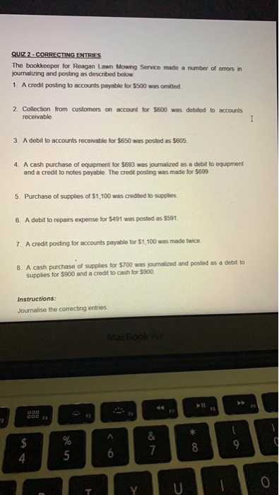 QUIZ 2 - CORRECTING ENTRIES The bookkeeper for Reagan Lawn Mowng Service made a number of errors in journalizing and posting