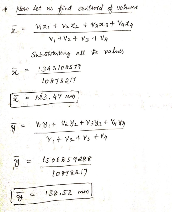 * Now let us find centroid of volume ī = VX, + 12 X2 + 133237 Vedly Vi +V2 + V3 + VA Substituting all the values ñ = 134 3108
