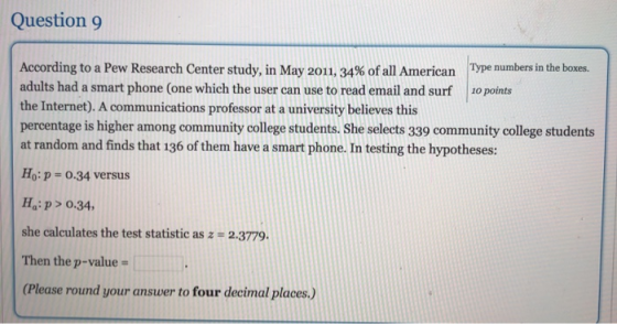 Question 9 According to a Pew Research Center study, in May 2011, 34% of all American of all American Type numbers in the box