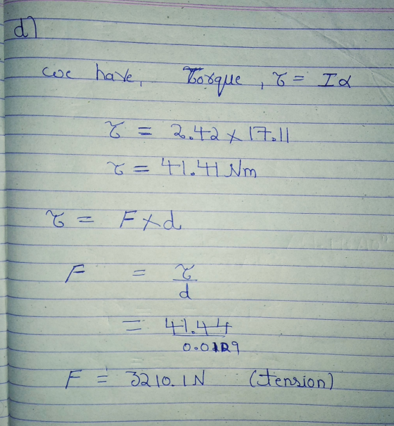 we have bosque , f = IL 8 = 2.42 x 17.11 8 = 4104Nm T = Ex d = 41.44 0.0109 F = 32 10. LN (tension)