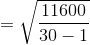 = \sqrt{\frac{11600}{30 - 1}}