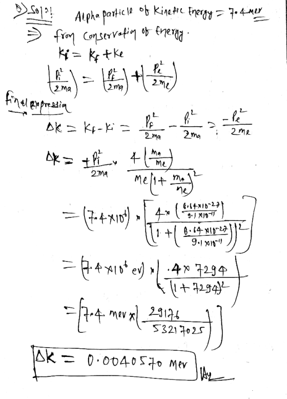 » Sola! Alpha particle of Kine Ate Pnergy = 7.4mer from conservation of thergy. Ki= Kitke final expression bok = k *= 4K= tf,