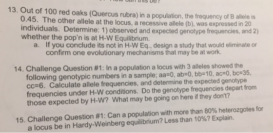 13. Out of 100 red oaks (Quercus rubra) in a population, the frequency of B allele is 0.45. The other allele at the locus, a