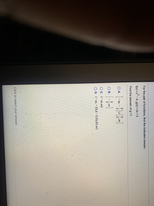 For the pair of functions, find the indicated domain. F(x) = x? -4,9(x) = 2x+3 Find the domain of gf. ОА 00. OB OC. (-20.00)