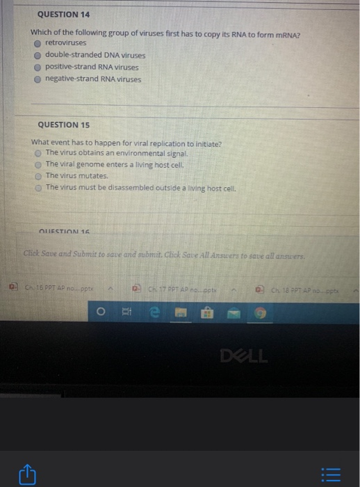 QUESTION 14 Which of the following group of viruses first has to copy its RNA to form mRNA? retroviruses double-stranded DNA