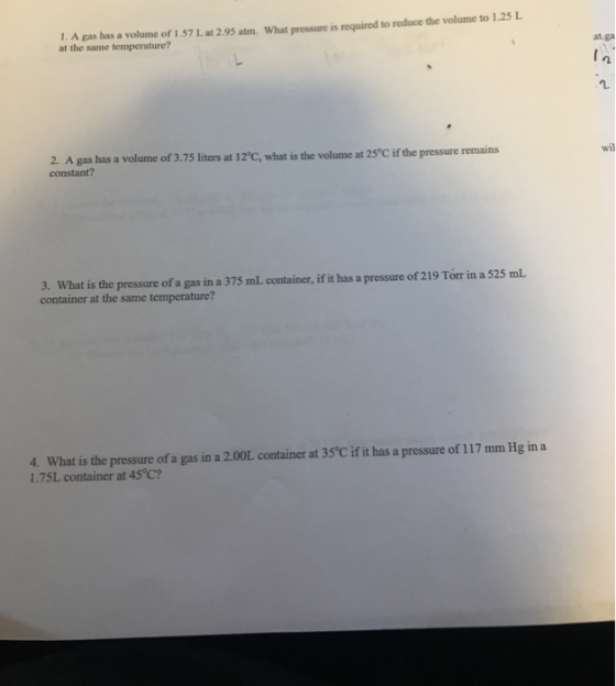 1. A gas has a volume of 1.57 L at 2.95 atm. What pressure is required to reduce the volume to 1.25 L at the same temperature