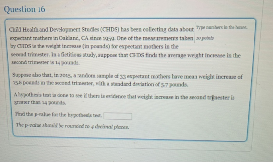 Question 16 Child Health and Development Studies (CHDS) has been collecting data about Type numbers in the boxes. expectant m