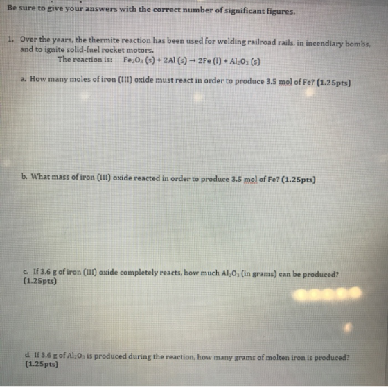 Be sure to give your answers with the correct number of significant figures. 1. Over the years, the thermite reaction has bee