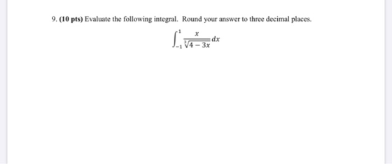 9. (10 pts) Evaluate the following integral. Round your answer to three decimal places. x dx