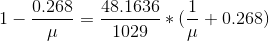 1 - \frac{0.268}{\mu} = \frac{48.1636}{1029}*(\frac{1}{\mu} + 0.268)