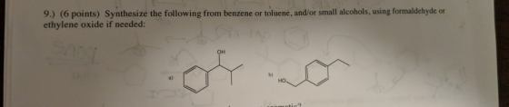 9.) (6 points) Synthesize the following from benzene or toluene, and/or small alcohols, using formaldehyde or ethylene oxide