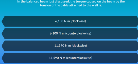 In the balanced beam just discussed, the torque caused on the beam by the tension of the cable attached to the wall is: 6,100