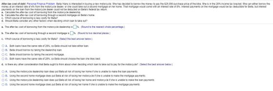 After-tax cost of debt Personal Finance Problem Bella Wans is interested in buying a new motorcycle. She has decided to borro