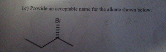 Ic) Provide an acceptable name for the alkane shown below. Br