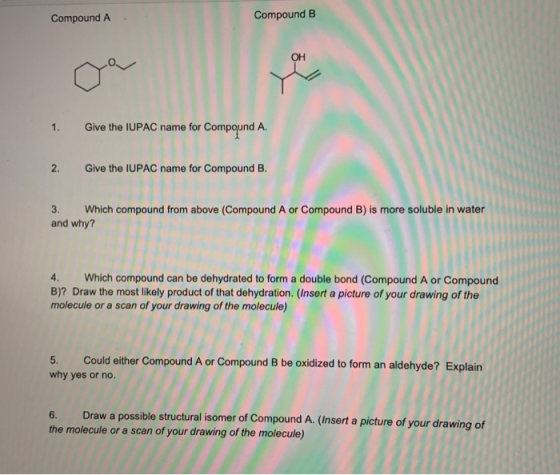 Compound A Compound B Give the IUPAC name for Compound A. 2. Give the IUPAC name for Compound B. 3. Which compound from above