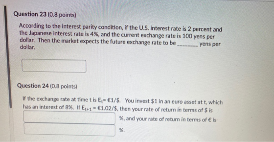 Question 23 (0.8 points) According to the interest parity condition, if the U.S. interest rate is 2 percent and the Japanese