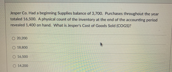 Jesper Co. Had a beginning Supplies balance of 3,700. Purchases throughout the year totaled 16,500. A physical count of the i