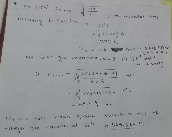 * We know 3RT According Cromis = 1 question, to M=molecular man T = 66°C =(273769) K 2339K MN = 28 m slmol = 0.028 kg/mos (en