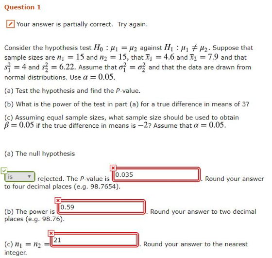 Question 1 Your answer is partially correct. Try again. Consider the hypothesis test Ho: M1 = 42 against H M + H2. Suppose th