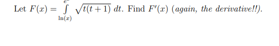 Let F(x) = ſ vt(t+1) dt. Find F(x) (again, the derivative!!). In()