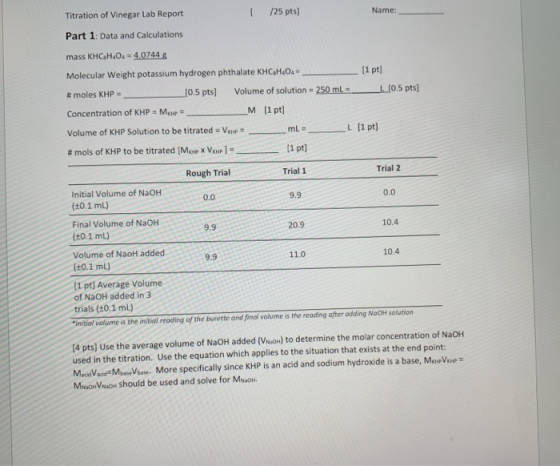 Titration of Vinegar Lab Report 1 /25 pts) Name: Part 1: Data and Calculations mass KHC.H.O. - 4.0744 g Molecular Weight pota