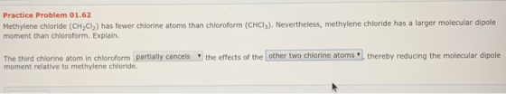 Practice Problem 01.62 Methylene chloride (CH,CI») has fewer chlorine atoms than chloroform (CHCIZ). Nevertheless, methylene
