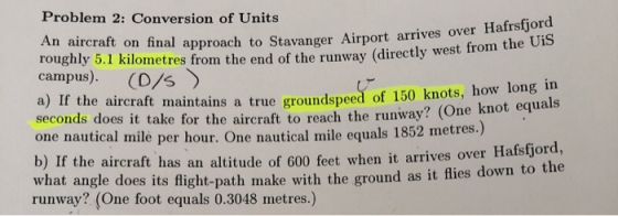 Problem 2: Conversion of Units Hafrsfjord An aircraft on final approach to Stavanger Airport arrives over roughly 5.1 kilomet
