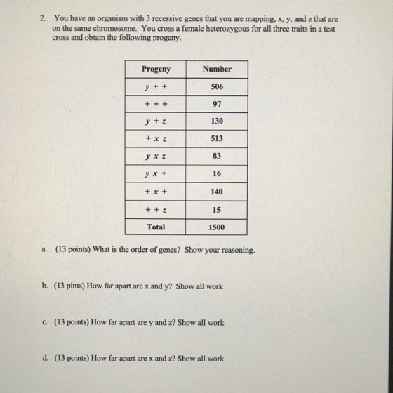 2. You have an organism with 3 recessive genes that you are mapping, x, y, and z that are on the same chromosome. You cross a