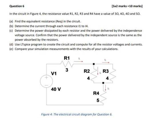 Question [5x2 marks 10 marks] In the circuit in Figure 4, the resistance value R1, R2, R3 and R4 have a value of 30, 40, 40 a