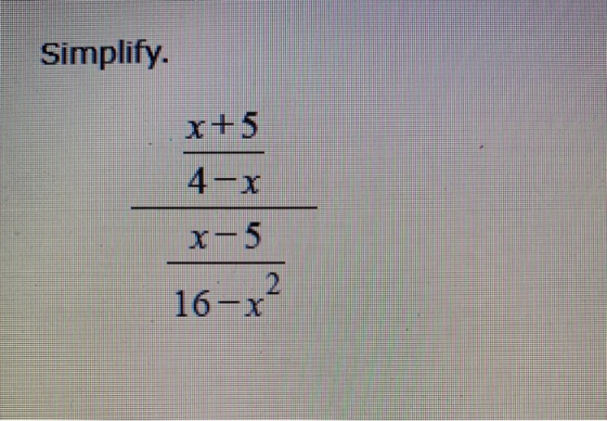 Simplify. x+5 4-x x-5 16-x