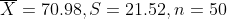 \overline{X}=70.98,S=21.52,n=50