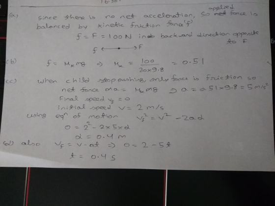 applied Since there is no net acceleration, so ned force is balanced by kinetic friction forcef f = F = looN ind backward dir