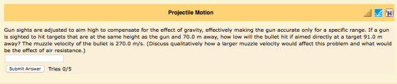 Projectile Motion Gun sights are adjusted to aim high to compensate for the effect of gravity, effectively making the gun acc