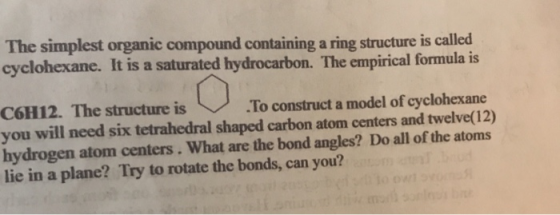 The simplest organic compound containing a ring structure is called cyclohexane. It is a saturated hydrocarbon. The empirical