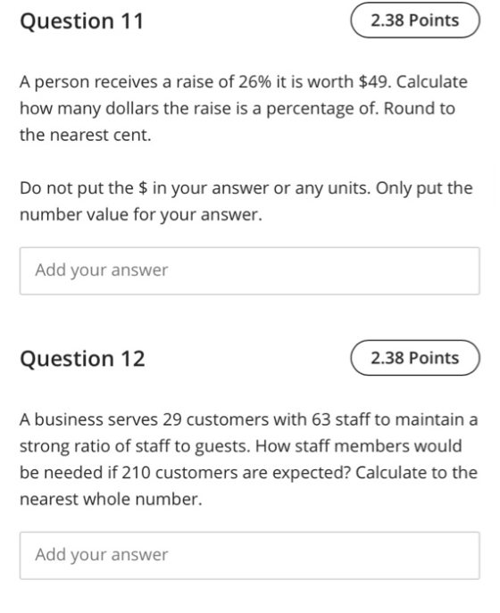 Question 11 2.38 Points A person receives a raise of 26% it is worth $49. Calculate how many dollars the raise is a percentag