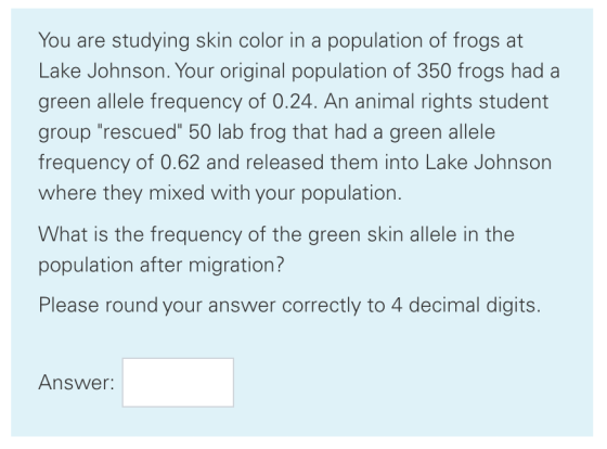 You are studying skin color in a population of frogs at Lake Johnson. Your original population of 350 frogs had green allele