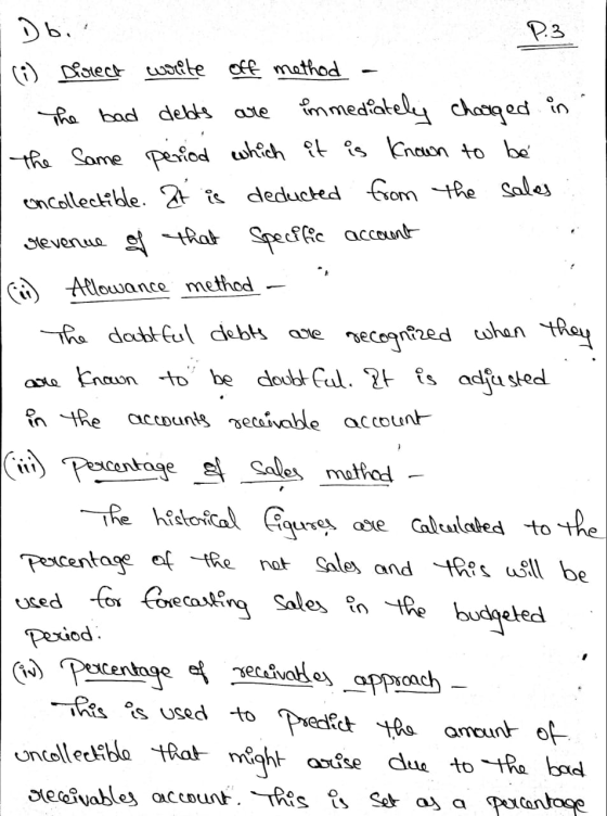 Db P.3 (i) Direct write off method The bad debts are immediately charged in the same period which it is known to be oncollect