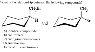 What is the relationship between the following compounds? CH,Br CHj and A) identical compounds B) conformers C) configuration