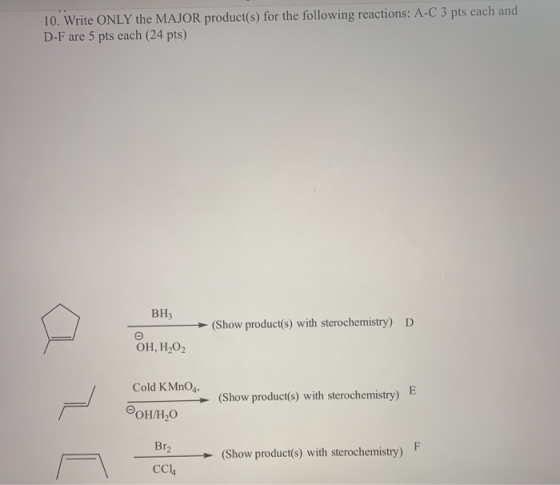 10. Write ONLY the MAJOR product(s) for the following reactions: A-C 3 pts each and D-F are 5 pts each (24 pts) BH3 (Show pro