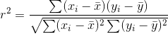 r^2 =\frac{\sum (x_i-\bar x)(y_i-\bar y)}{\sqrt{\sum (x_i-\bar x)^2 \sum (y_i-\bar y)^2}}