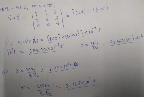 m=3mg; < 4 q = 5nc, Ť x = A OA & (24) + 3 (-28) 2 TUL - 61.468 10 m/s2 [120 1 +240)}]x 10 35 184.40X10 IFI a= q (V x B) = {12